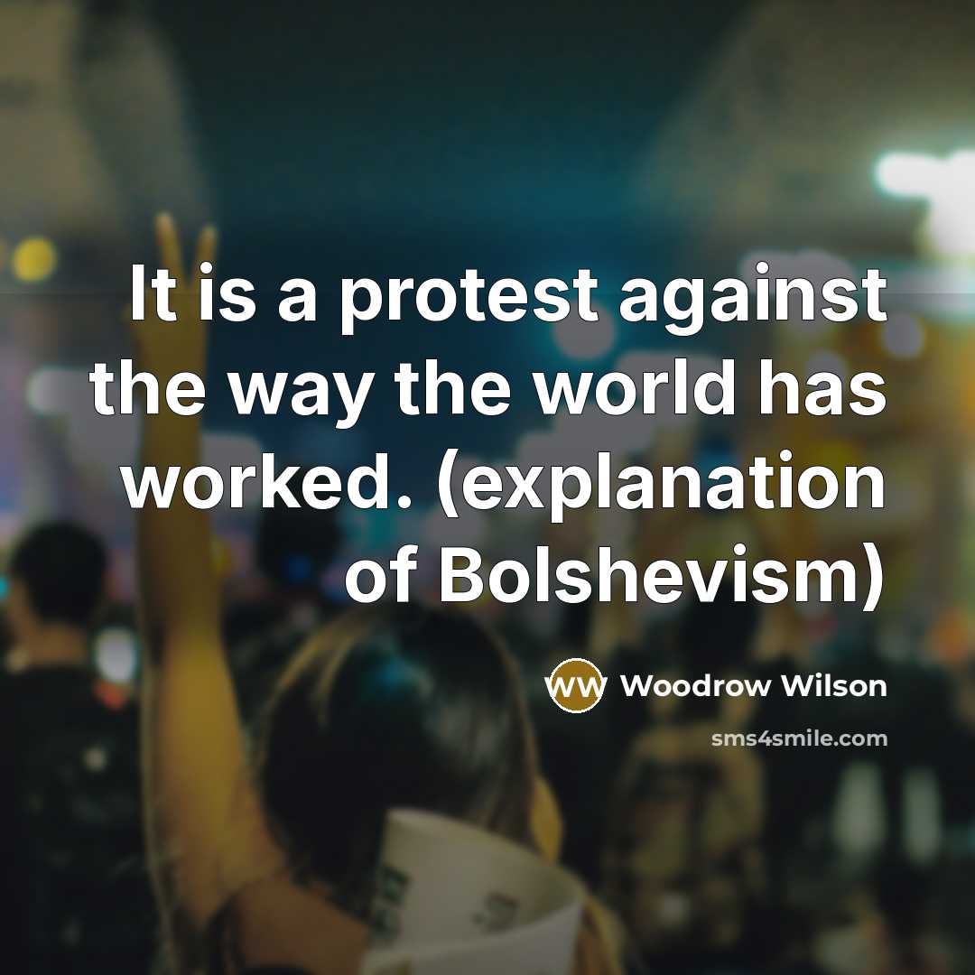 “It is a protest against the way the world has…” quote by Woodrow Wilson
