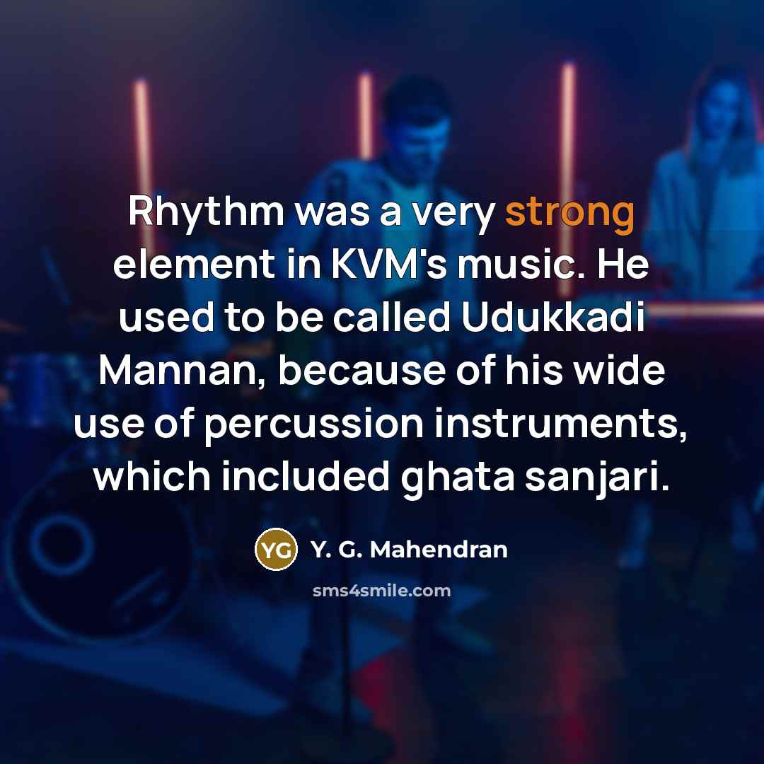 “Rhythm was a very strong element in KVM's music. He…” quote by Y. G. Mahendran
