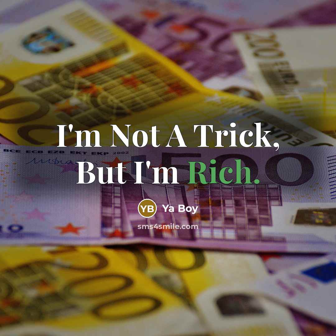 “I'm Not A Trick, But I'm Rich.” quote by Ya Boy