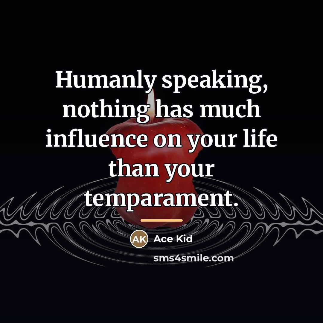 “Humanly speaking, nothing has much influence on your life than…” quote by Ace Kid