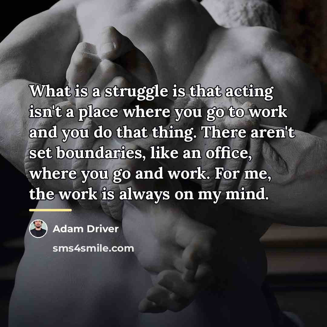 “What is a struggle is that acting isn't a place…” quote by Adam Driver