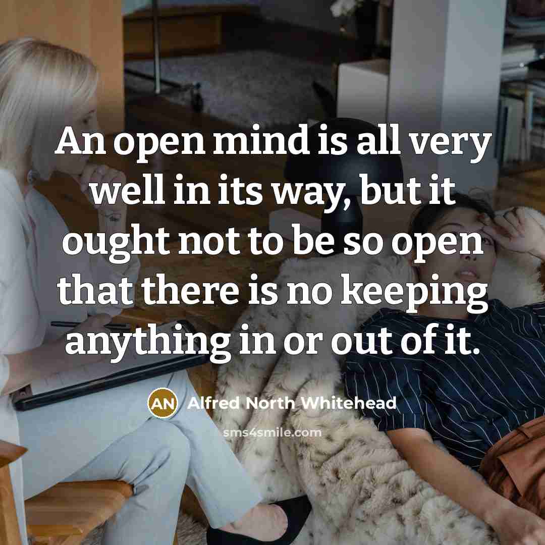 “An open mind is all very well in its way,…” quote by Alfred North Whitehead