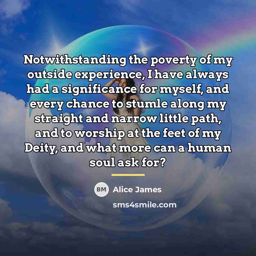 “Notwithstanding the poverty of my outside experience, I have always…” quote by Alice James