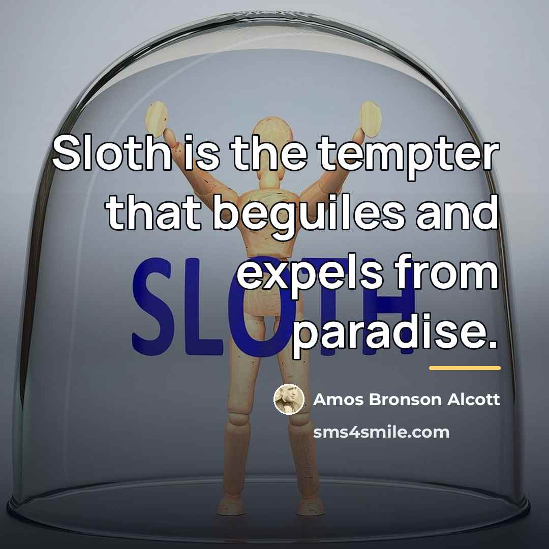 “Sloth is the tempter that beguiles and expels from paradise.…” quote by Amos Bronson Alcott