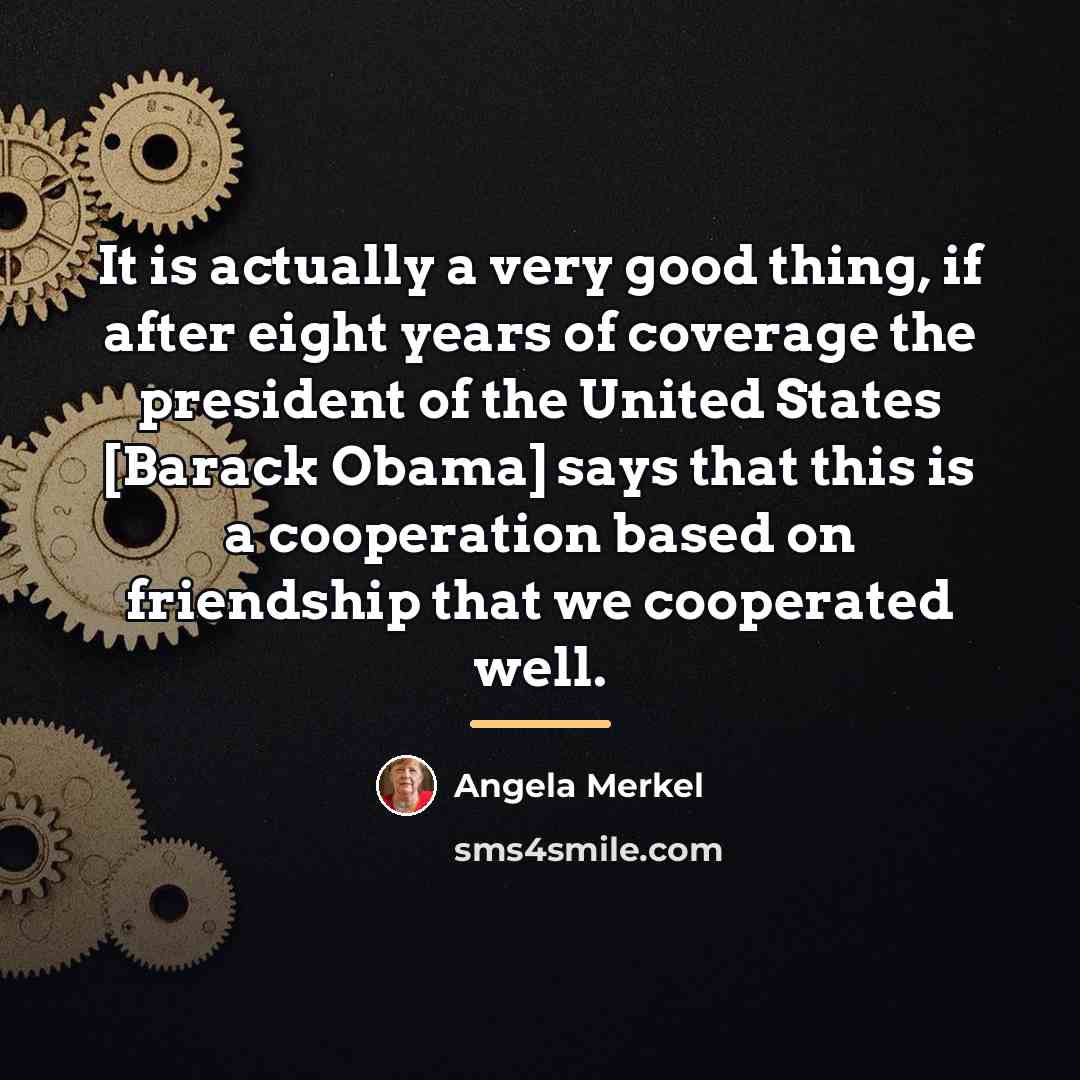 “It is actually a very good thing, if after eight…” quote by Angela Merkel