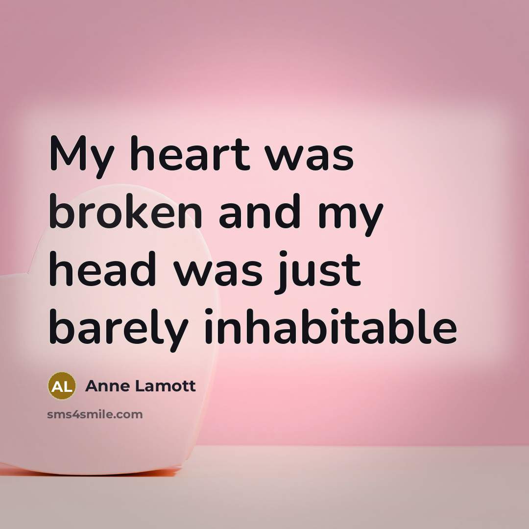 “My heart was broken and my head was just barely…” quote by Anne Lamott
