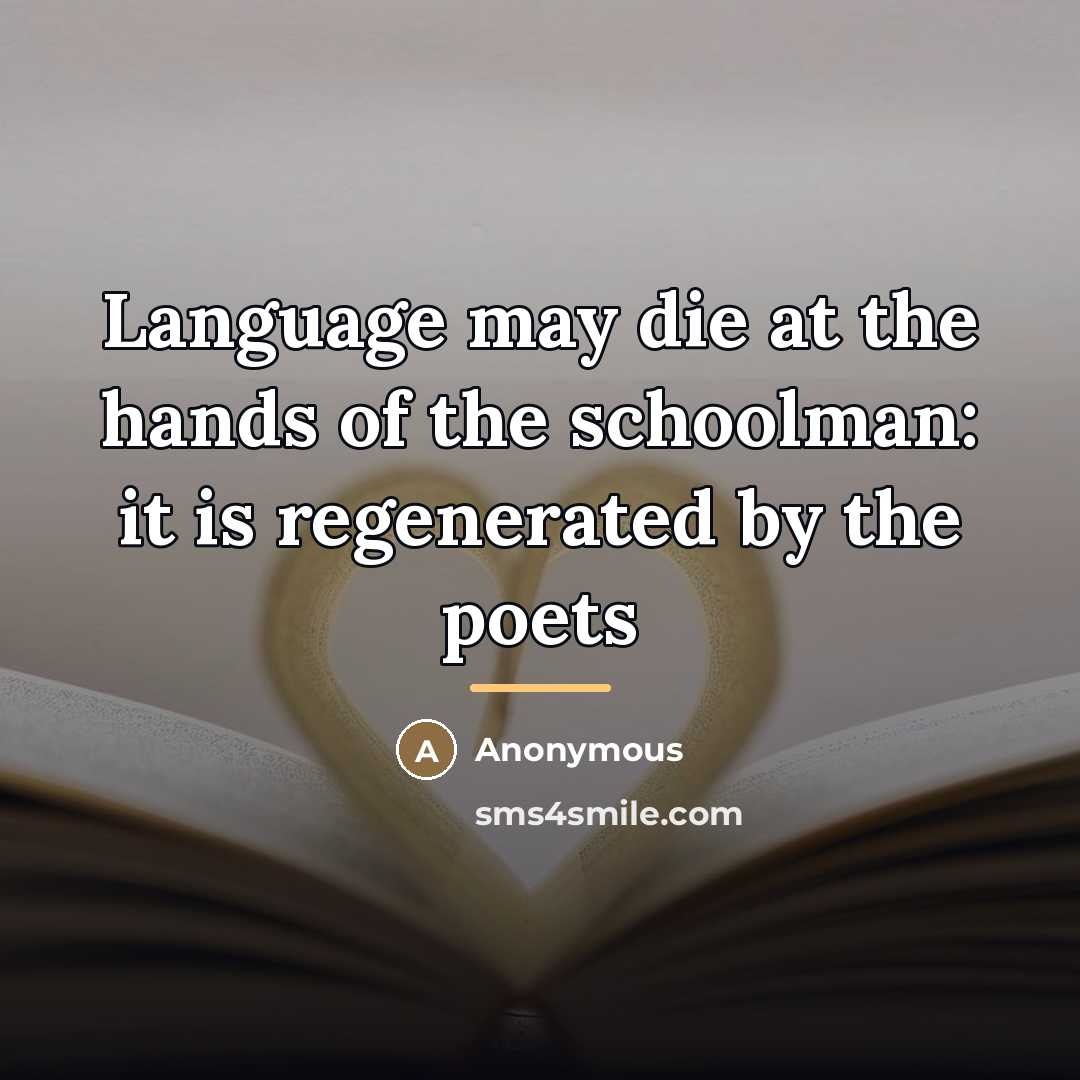 “Language may die at the hands of the schoolman: it…” quote by Anonymous