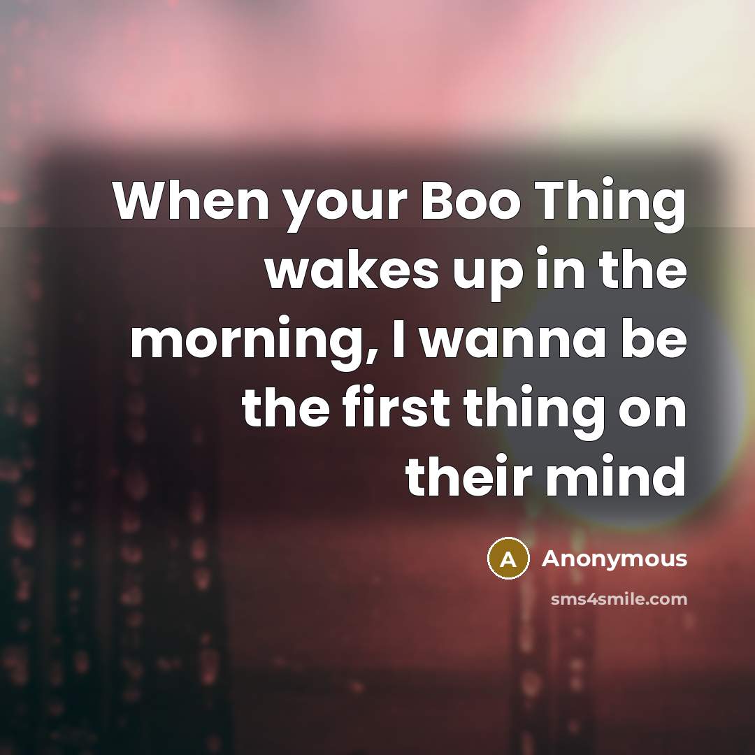 “When your Boo Thing wakes up in the morning, I…” quote by Anonymous