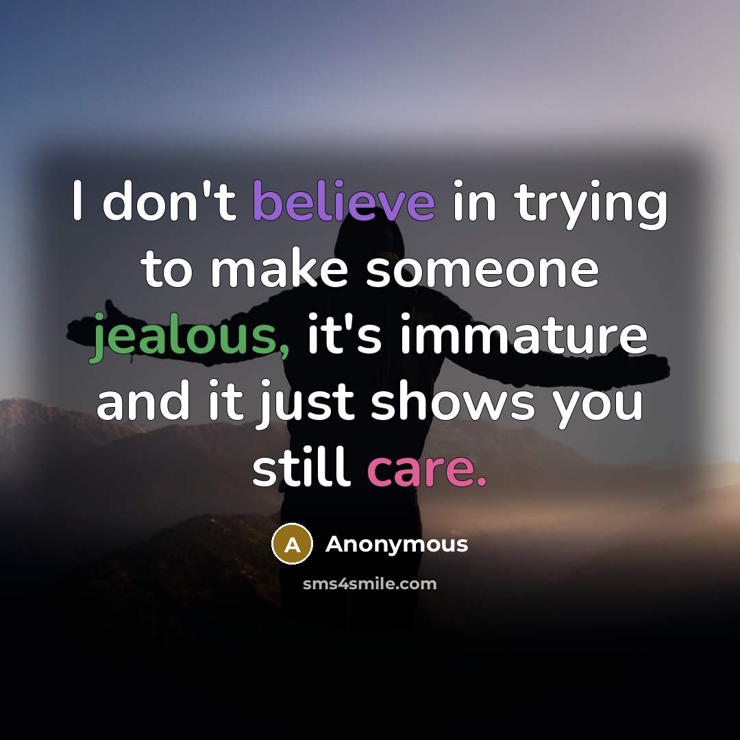 “I don't believe in trying to make someone jealous, it's…” quote by Anonymous