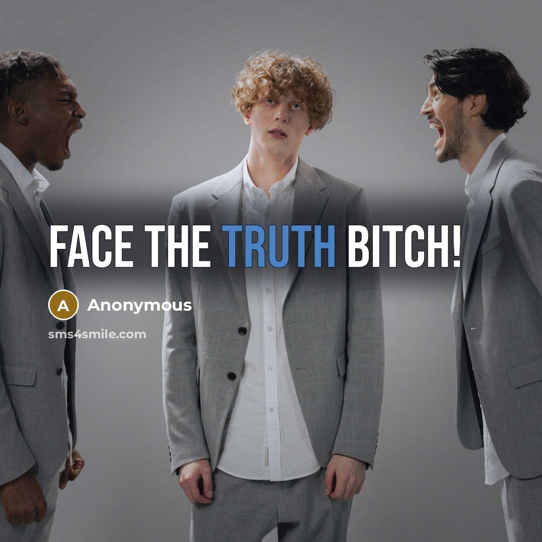 “Face the truth bitch!” quote by Anonymous