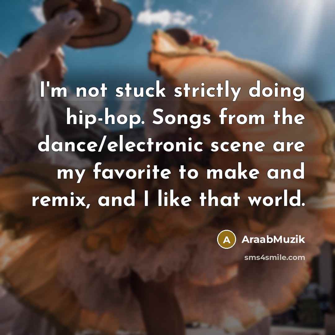 “I'm not stuck strictly doing hip-hop. Songs from the dance/electronic…” quote by AraabMuzik