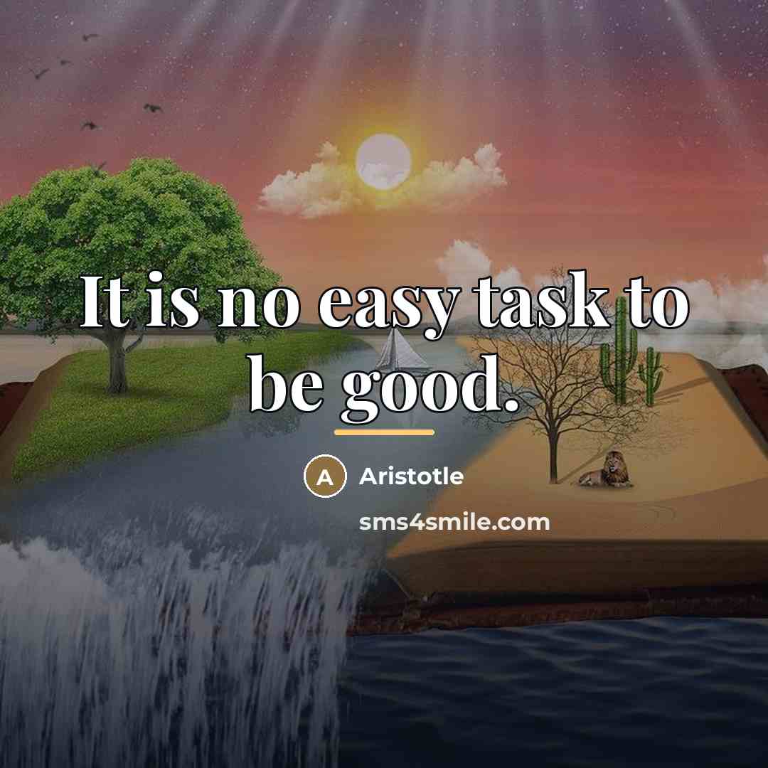 “It is no easy task to be good.…” quote by Aristotle