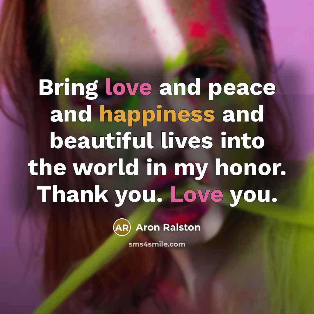 “Bring love and peace and happiness and beautiful lives into…” quote by Aron Ralston
