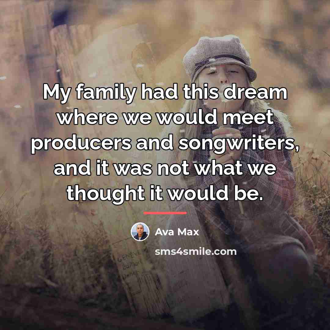 “My family had this dream where we would meet producers…” quote by Ava Max