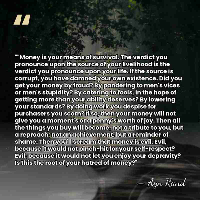 ""Money is your means of survival. The verdict you pronounce upon the&hellip; - Ayn Rand
