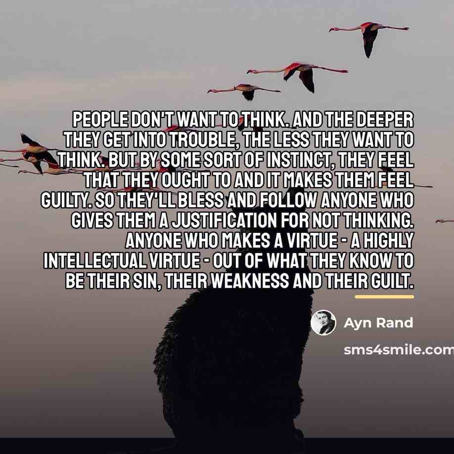 “People don't want to think. And the deeper they get…” quote by Ayn Rand