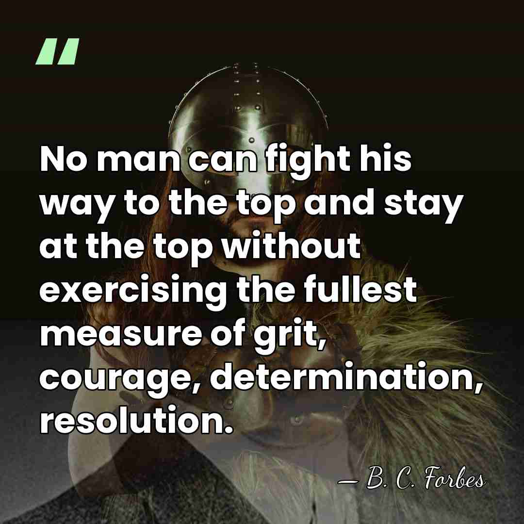 No man can fight his way to the top and stay at&hellip; - B. C. Forbes
