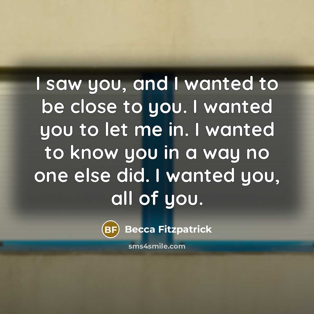 “I saw you, and I wanted to be close to…” quote by Becca Fitzpatrick