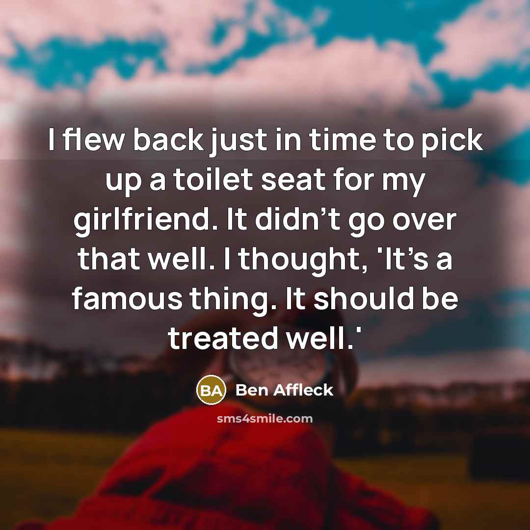 “I flew back just in time to pick up a…” quote by Ben Affleck