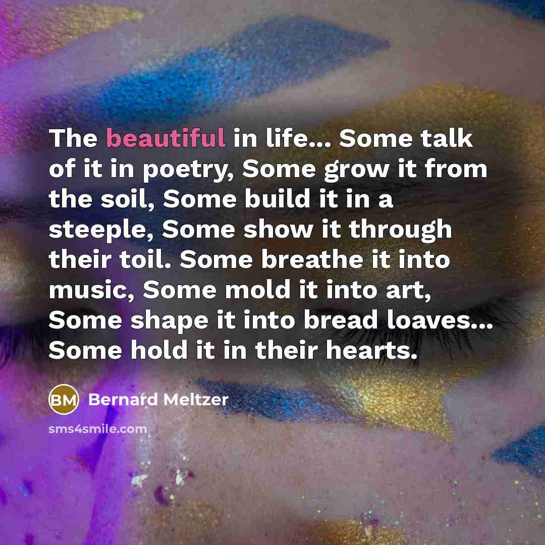 “The beautiful in life... Some talk of it in poetry,…” quote by Bernard Meltzer