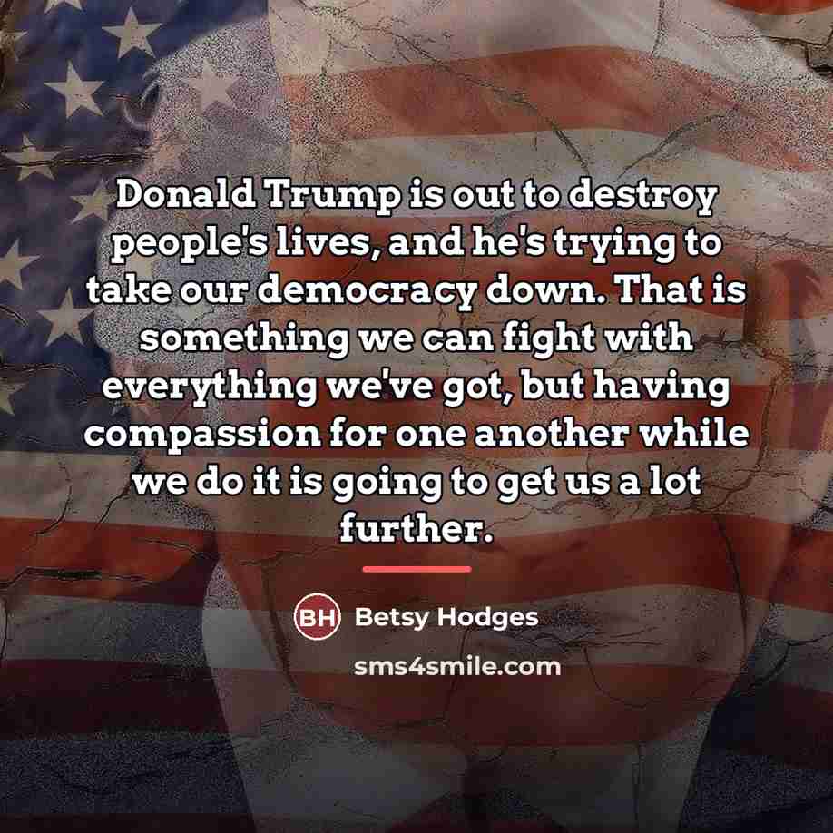 “Donald Trump is out to destroy people's lives, and he's…” quote by Betsy Hodges