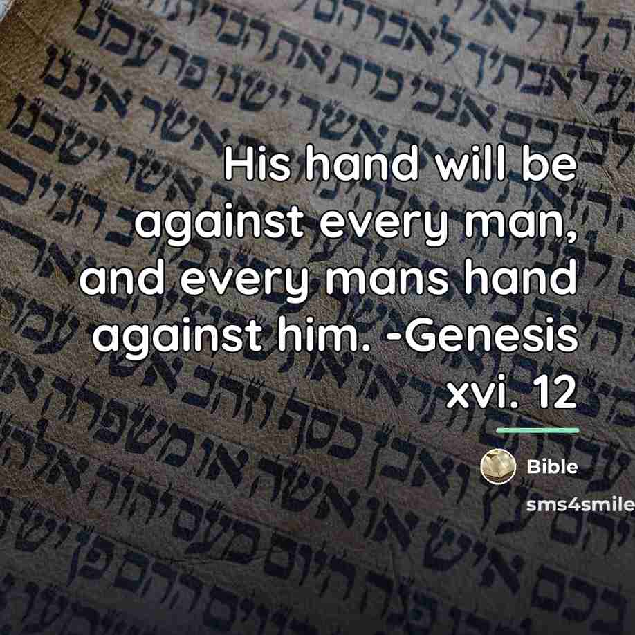 “His hand will be against every man, and every mans…” quote by Bible