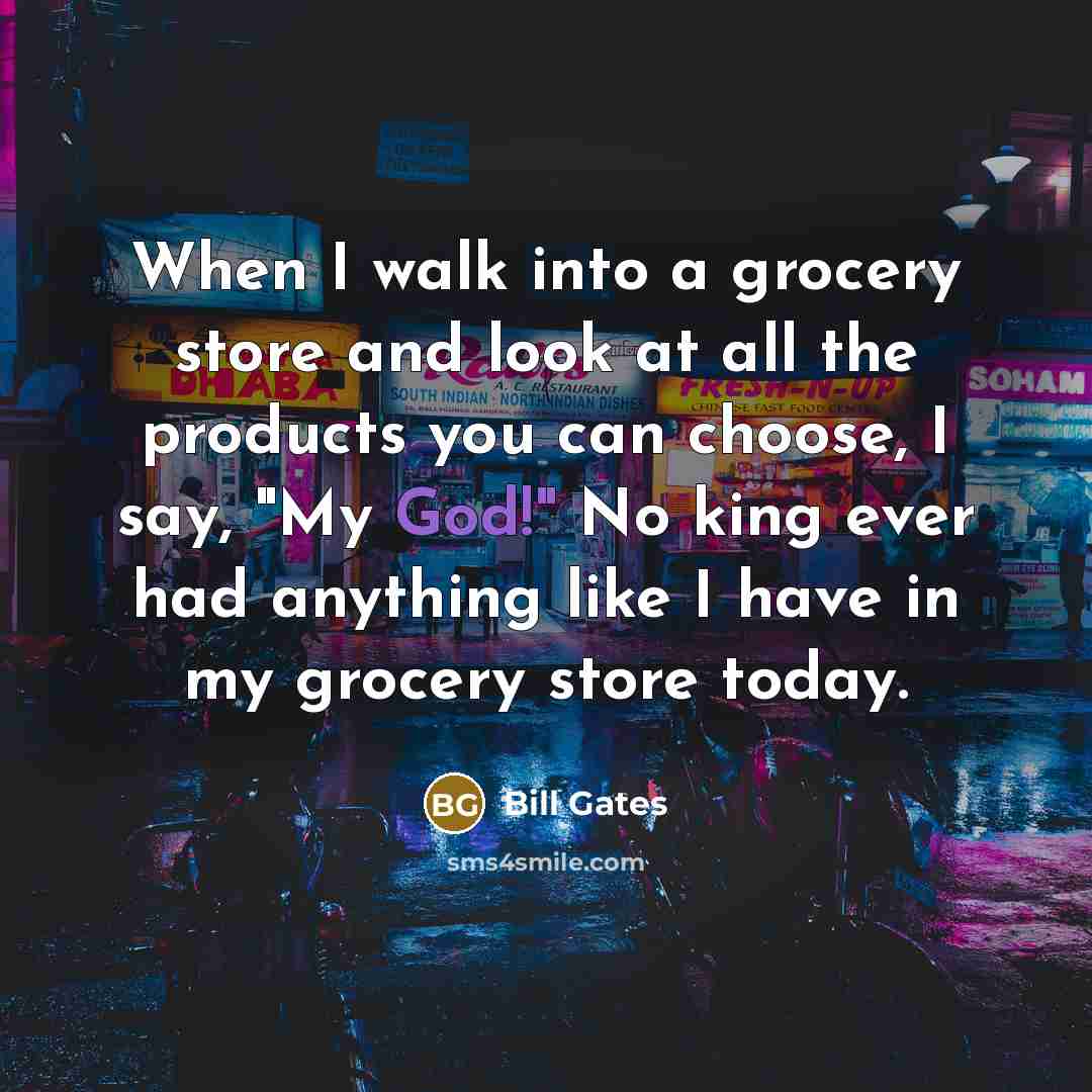 “When I walk into a grocery store and look at…” quote by Bill Gates