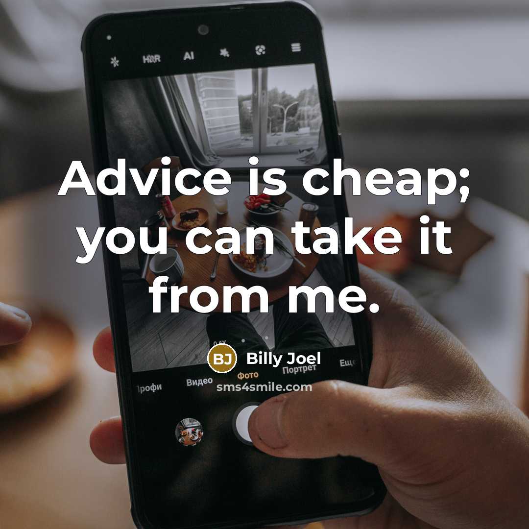 “Advice is cheap; you can take it from me.…” quote by Billy Joel