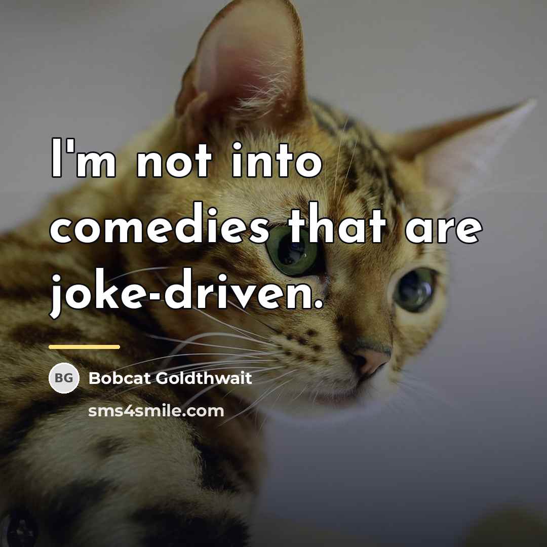 “I'm not into comedies that are joke-driven.…” quote by Bobcat Goldthwait