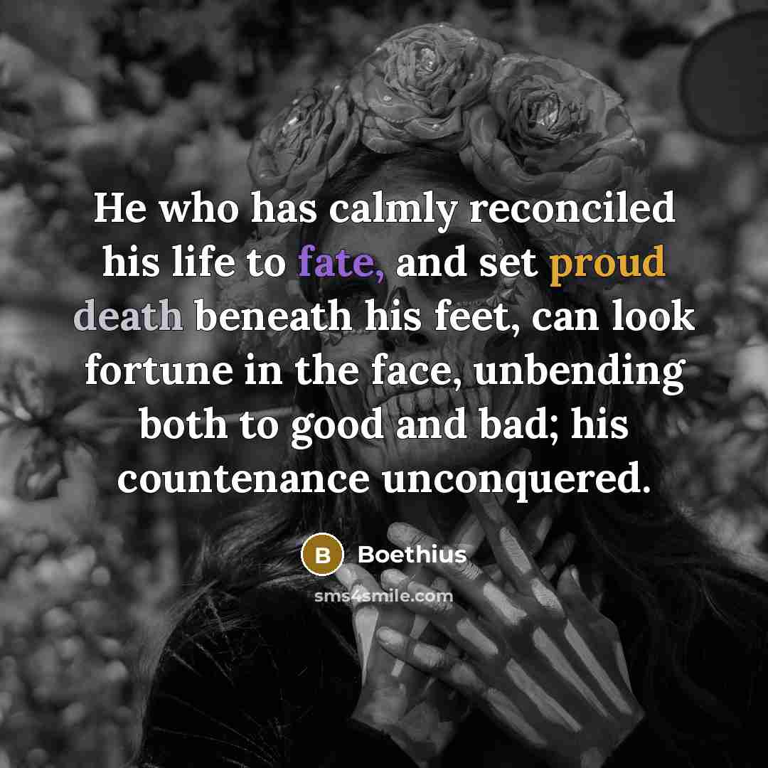 “He who has calmly reconciled his life to fate, and…” quote by Boethius