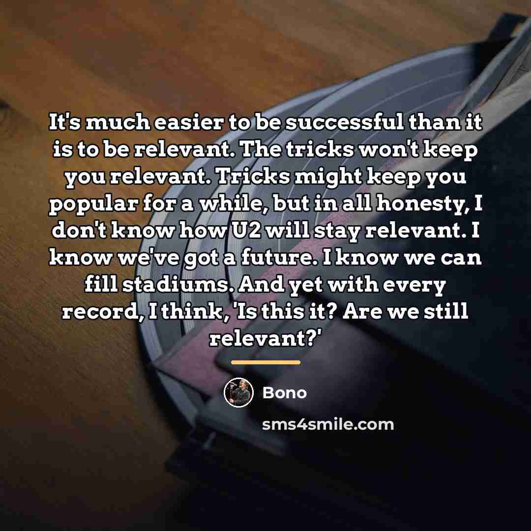 “It's much easier to be successful than it is to…” quote by Bono