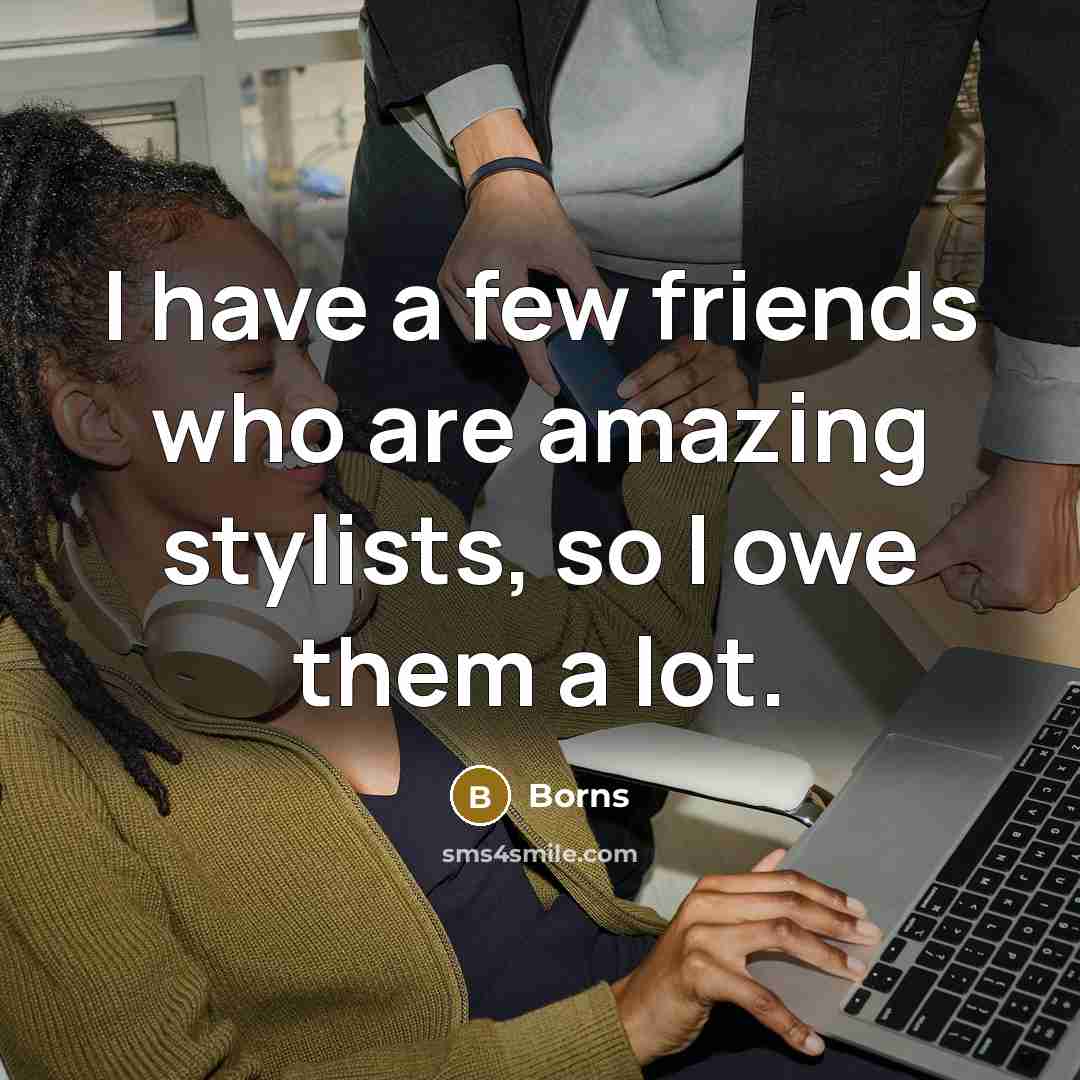 “I have a few friends who are amazing stylists, so…” quote by Borns