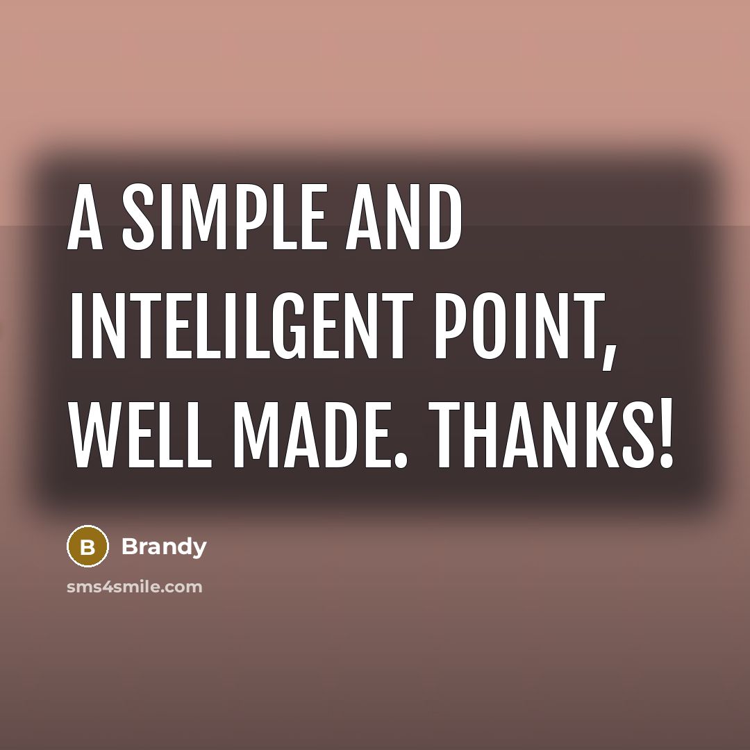 “A simple and intelilgent point, well made. Thanks!” quote by Brandy