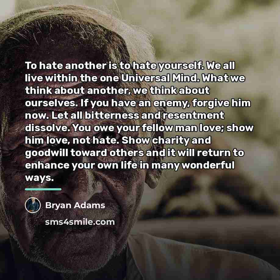“To hate another is to hate yourself. We all live…” quote by Bryan Adams
