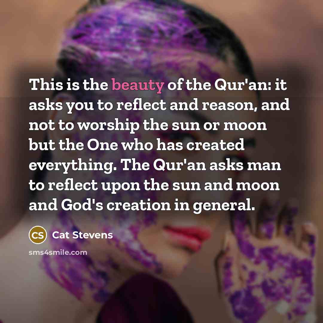 “This is the beauty of the Qur'an: it asks you…” quote by Cat Stevens