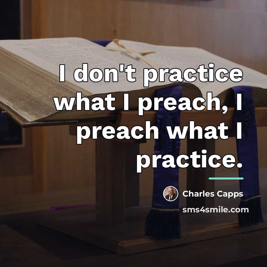 “I don't practice what I preach, I preach what I…” quote by Charles Capps