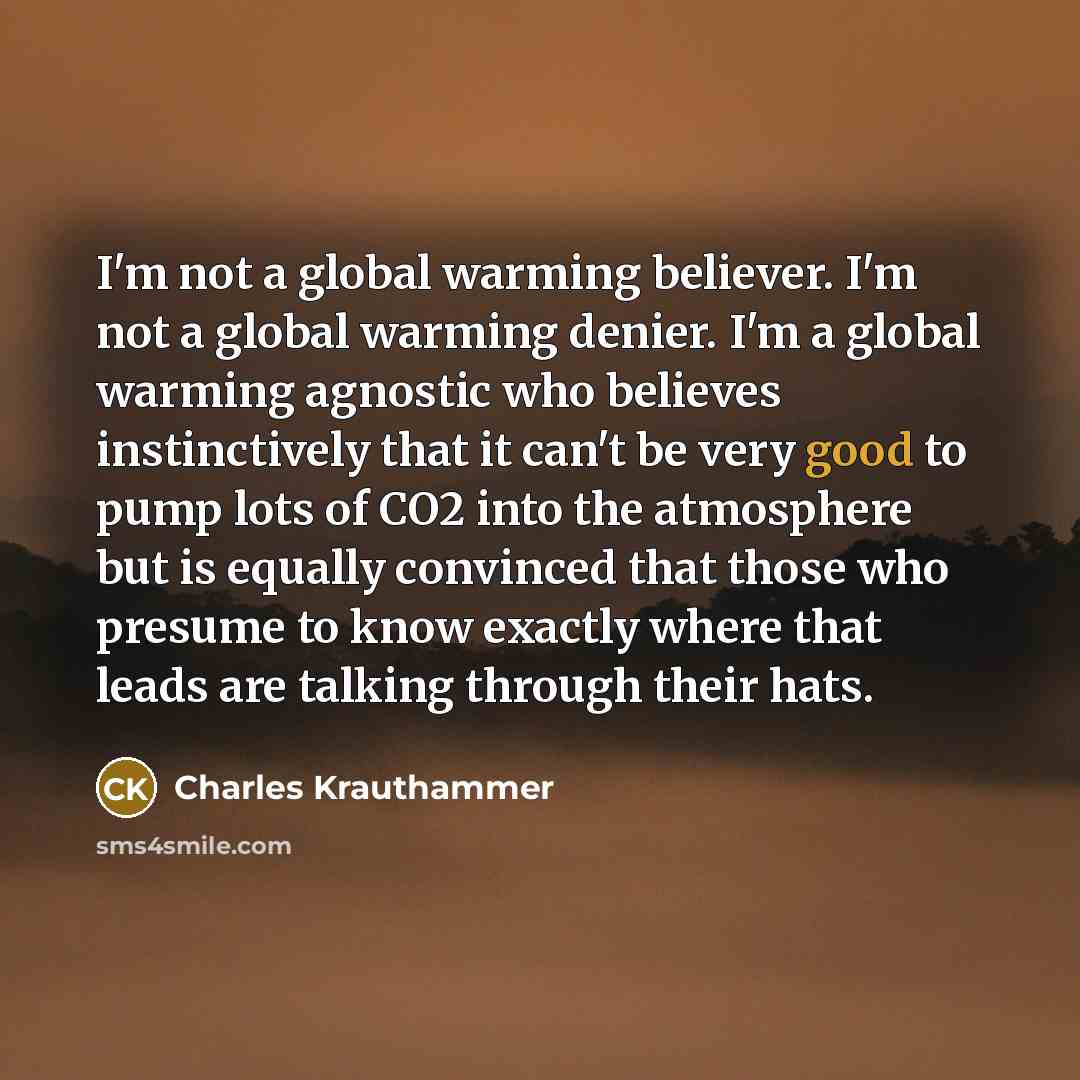 “I'm not a global warming believer. I'm not a global…” quote by Charles Krauthammer
