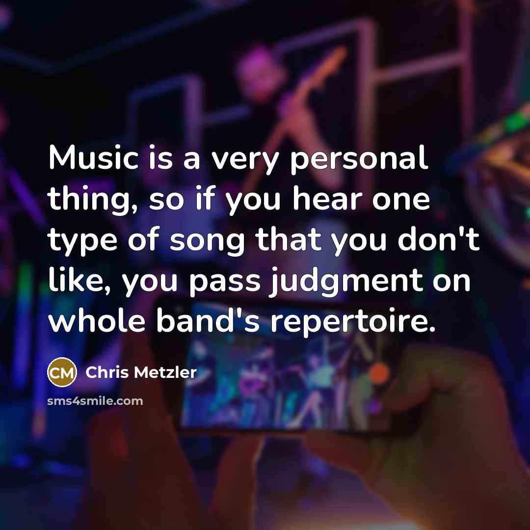 “Music is a very personal thing, so if you hear…” quote by Chris Metzler