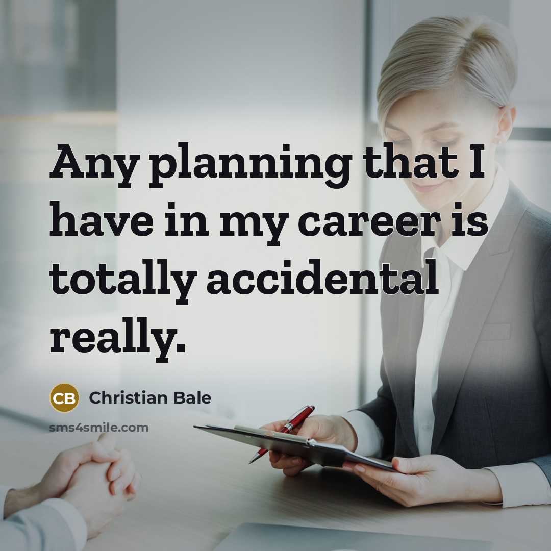 “Any planning that I have in my career is totally…” quote by Christian Bale