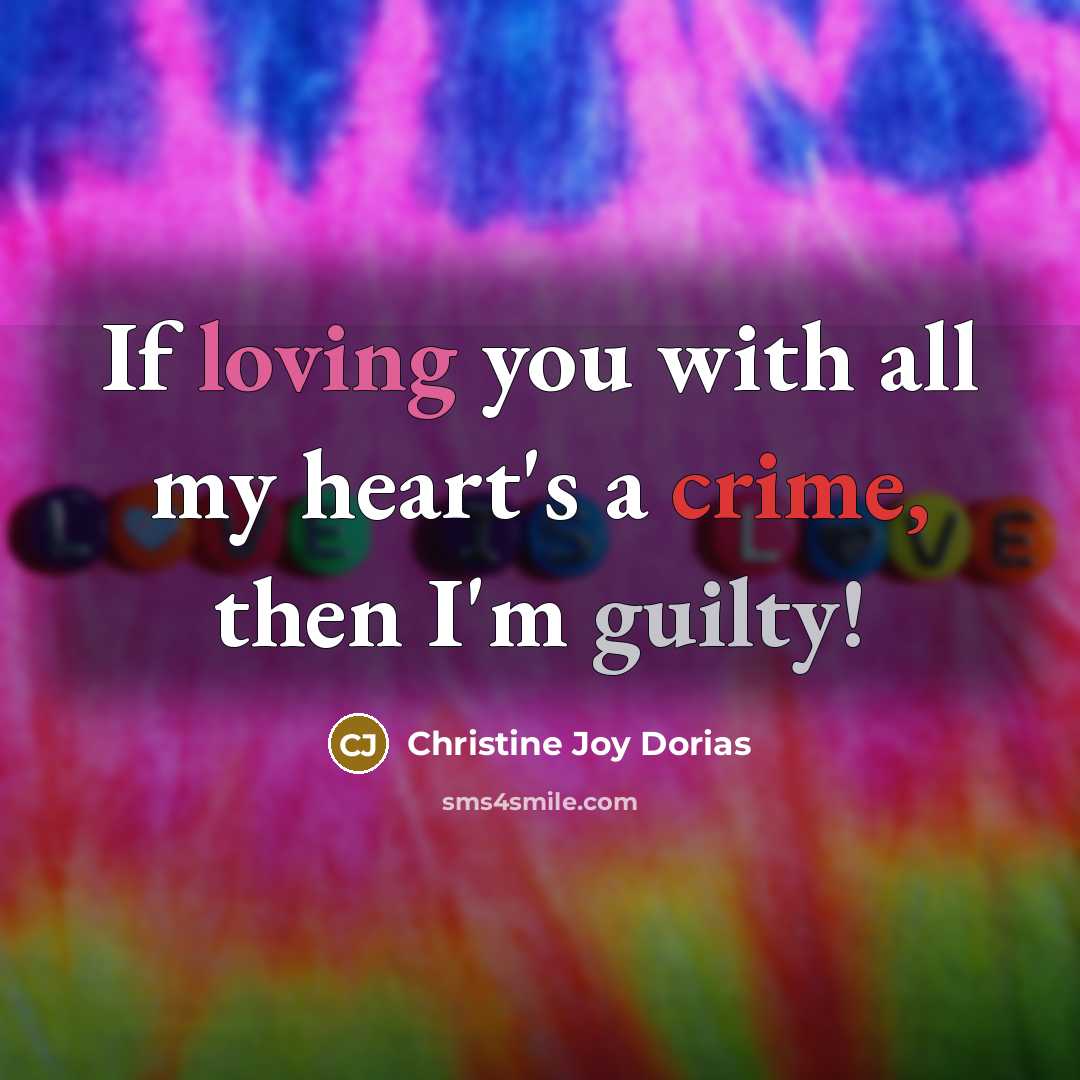 “If loving you with all my heart's a crime, then I'm guilty!” quote by Christine Joy Dorias