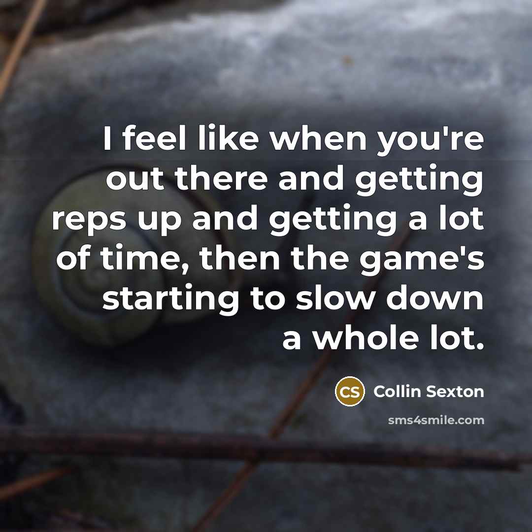 “I feel like when you're out there and getting reps…” quote by Collin Sexton