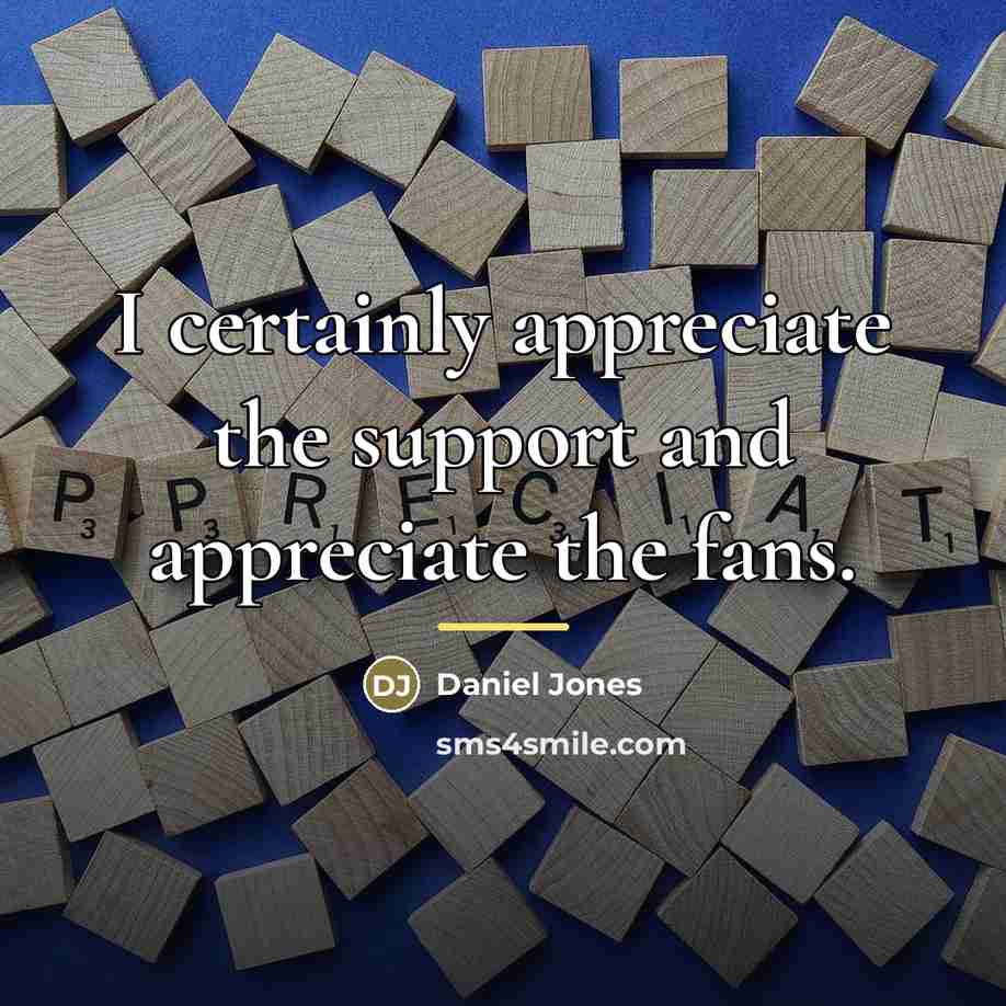 “I certainly appreciate the support and appreciate the fans.…” quote by Daniel Jones