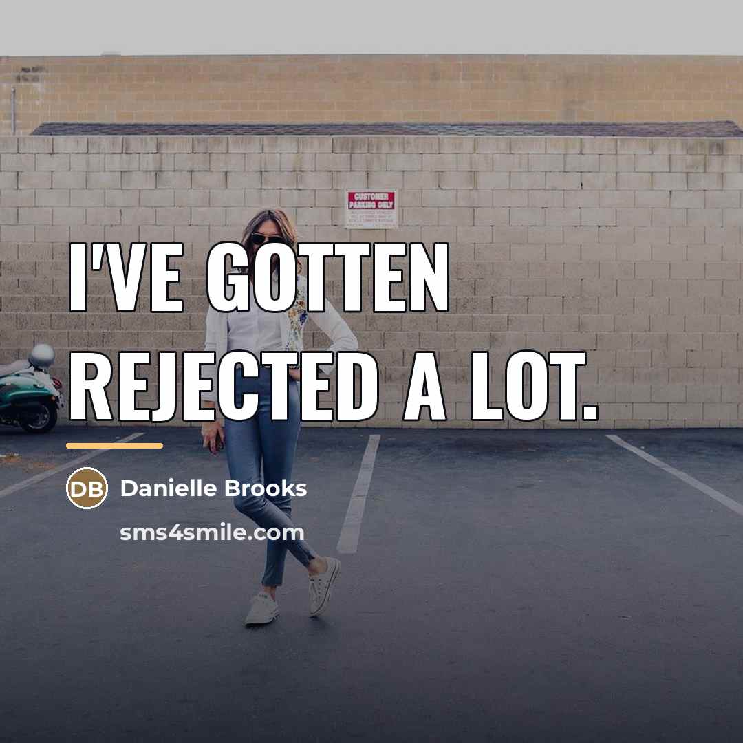 “I've gotten rejected a lot.…” quote by Danielle Brooks