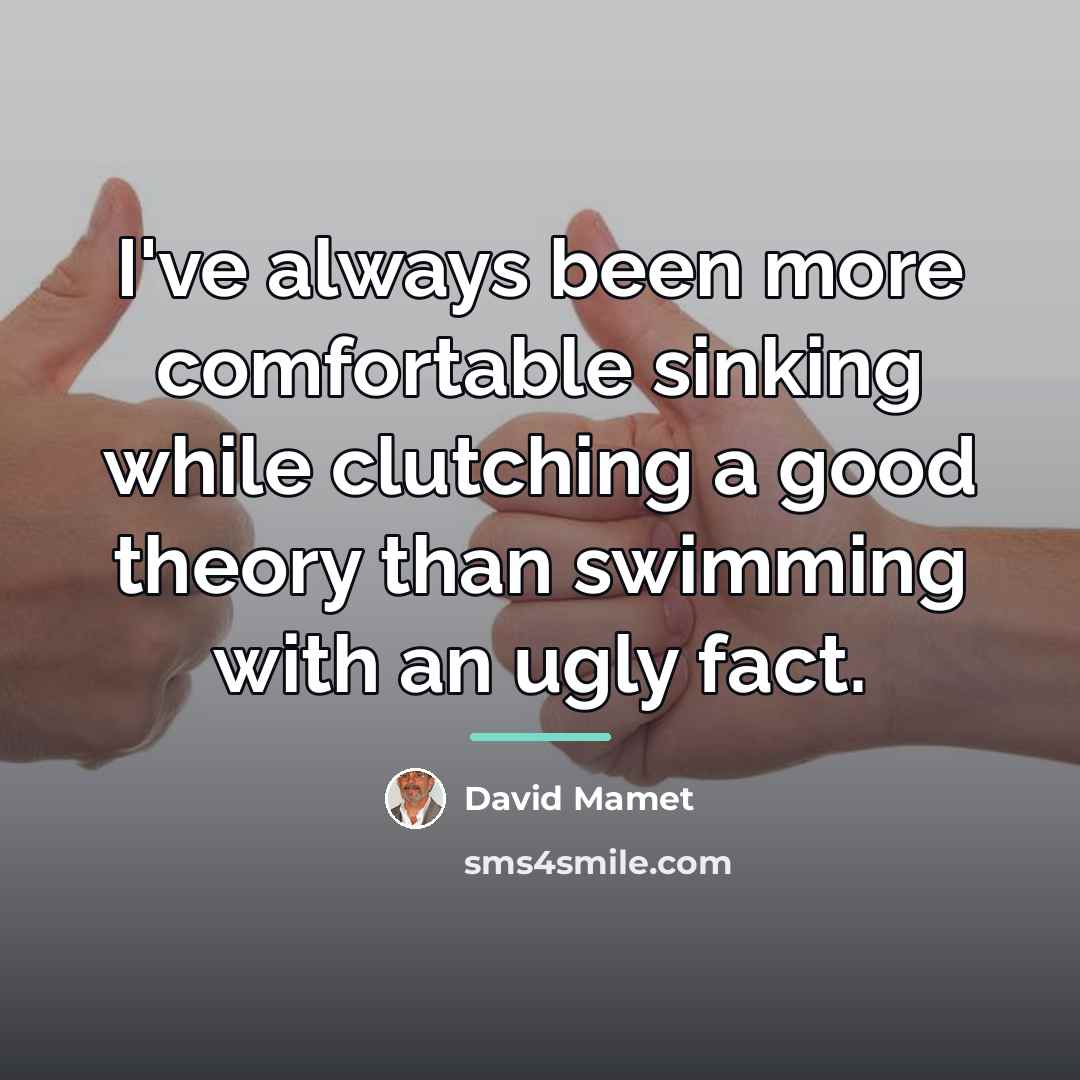 “I've always been more comfortable sinking while clutching a good…” quote by David Mamet