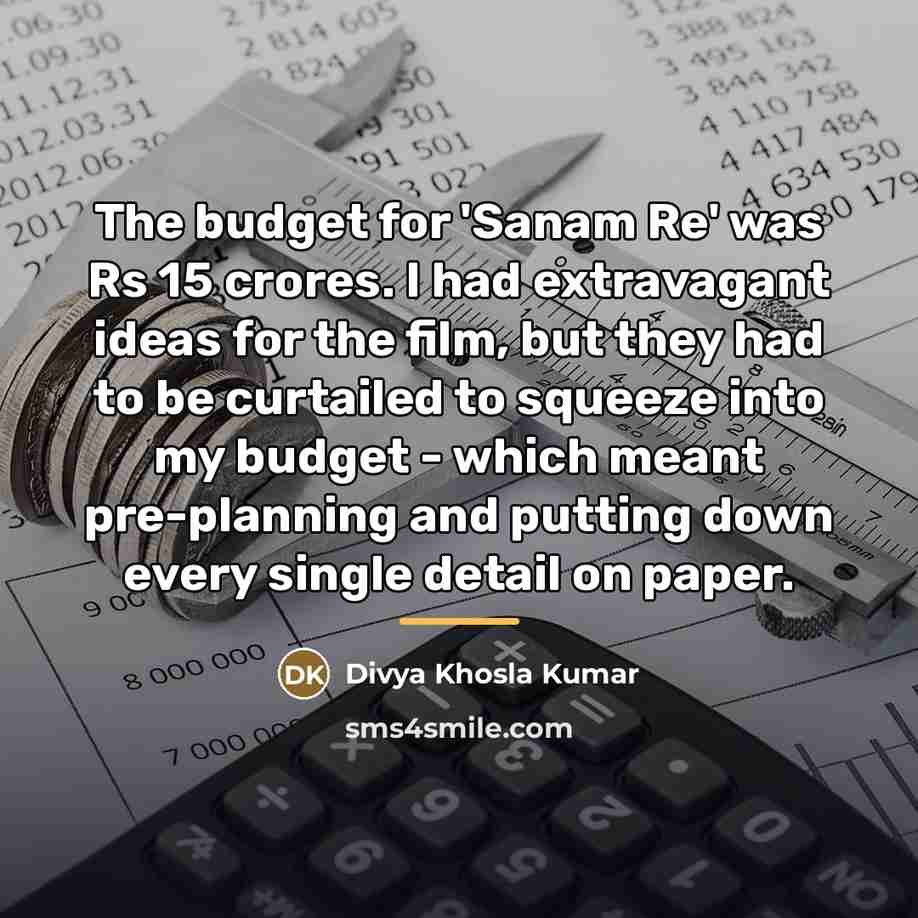 “The budget for 'Sanam Re' was Rs 15 crores. I…” quote by Divya Khosla Kumar
