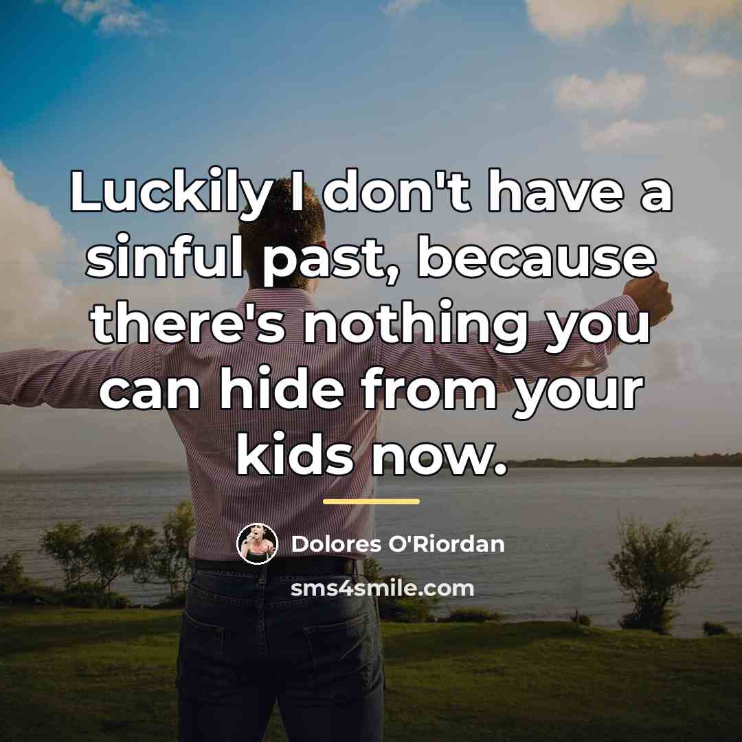 “Luckily I don't have a sinful past, because there's nothing…” quote by Dolores O'Riordan
