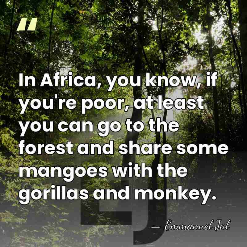 In Africa, you know, if you're poor, at least you can go&hellip; - Emmanuel Jal