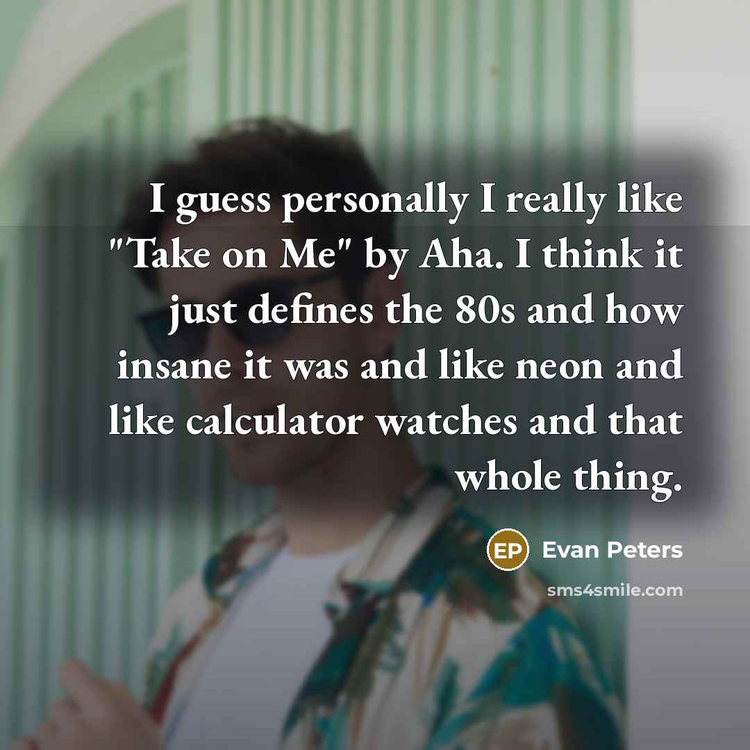 “I guess personally I really like "Take on Me" by…” quote by Evan Peters