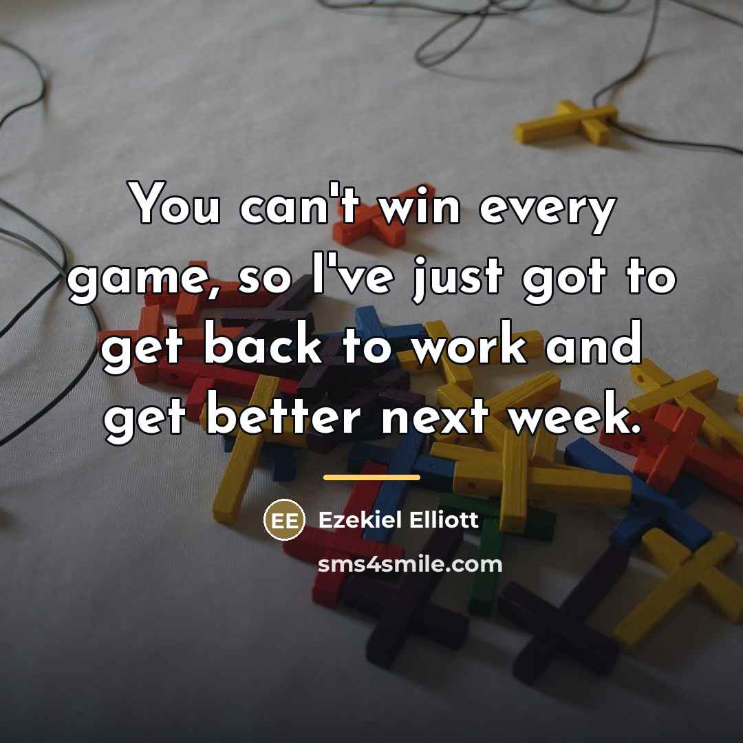 “You can't win every game, so I've just got to…” quote by Ezekiel Elliott