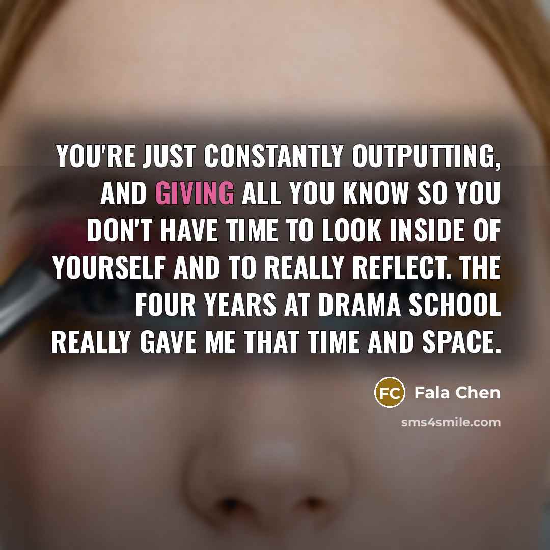 “You're just constantly outputting, and giving all you know so…” quote by Fala Chen